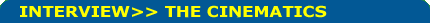 Image Text: Interview >> The Cinematics