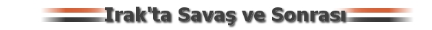 Irak'ta Savaş ve Sonrası
