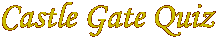Castle Gate Quiz