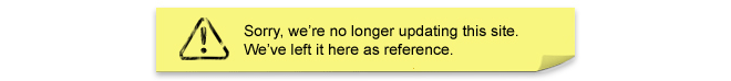 Sorry, we're no longer updating this site. We've left it here as a reference.