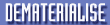 Dematerialize