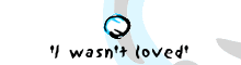 I wasn't loved